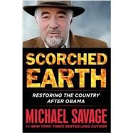 Scorched Earth Restoring the Country after Obama by Savage, Michael, 9781455568246