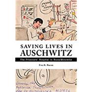 Saving Lives in Auschwitz by Bacon, Ewa K., 9781557538246