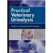 Practical Veterinary Urinalysis by Sink, Carolyn A.; Weinstein, Nicole M., 9780470958247