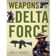Weapons of Delta Force by Pushies, Fred J., 9780760338247
