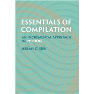 Essentials of Compilation An Incremental Approach in Python by Siek, Jeremy G., 9780262048248