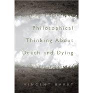 Philosophical Thinking About Death And Dying by Barry, Vincent E., 9780495008248