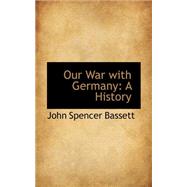 Our War with Germany : A History by Bassett, John Spencer, 9780559388248