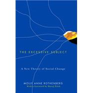 The Excessive Subject A New Theory of Social Change by Rothenberg, Molly Anne, 9780745648248