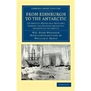 From Edinburgh to the Antarctic by Murdoch,william Gordon Burn; Bruce, W. S., 9781108048248