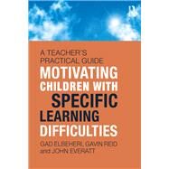 Motivating Pupils with Specific Learning Difficulties: A teachers practical guide by Reid; Gavin, 9781138678248