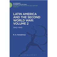 Latin America and the Second World War Volume 2: 1942 - 1945 by Humphreys, R. A., 9781474288248