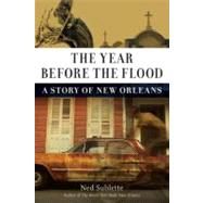 The Year Before the Flood A Story of New Orleans by Sublette, Ned, 9781556528248