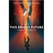 This Bright Future A Memoir by Hall, Bobby, 9781982158248