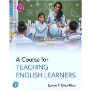 A Course for Teaching English Learners by Diaz-Rico, Lynne T., 9780134878249
