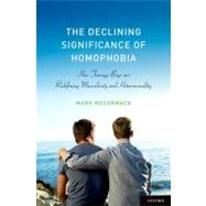 The Declining Significance of Homophobia by McCormack, Mark, 9780199778249