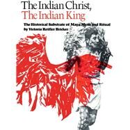 The Indian Christ, the Indian King: The Historical Substrate of Maya Myth and Ritual by Bricker, Victoria Reifler, 9780292738249