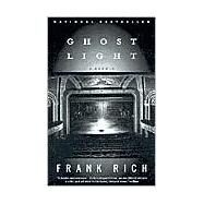 Ghost Light A Memoir by RICH, FRANK, 9780375758249