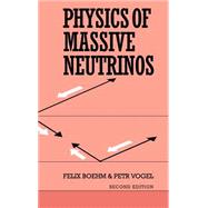 Physics of Massive Neutrinos by Felix Boehm , Petr Vogel, 9780521418249