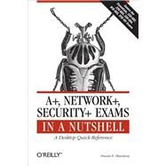 A+, Network+, Security+ Exams in a Nutshell by Bhardwaj, Pawan K., 9780596528249