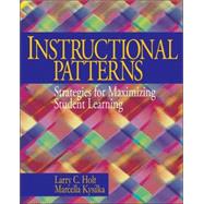 Instructional Patterns : Strategies for Maximizing Student Learning by Larry C. Holt, 9780761928249