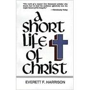 Short Life of Christ by Harrison, Everett F., 9780802818249
