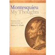 My Thoughts/ Mes Pensees by Montesquieu, Charles de Secondat, baron de; Clark, Henry C., 9780865978249