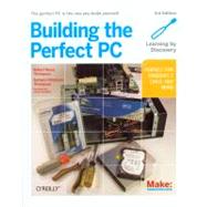 Building the Perfect PC by Thompson, Barbara Fritchman, 9781449388249