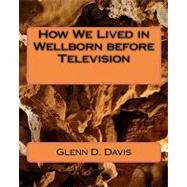 How We Lived in Wellborn Before Television by Davis, Glenn D., 9781451578249