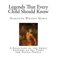 Legends That Every Child Should Know by Mabie, Hamilton Wright, 9781502818249