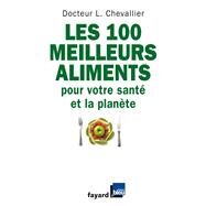 Les 100 meilleurs aliments pour votre sant et la plante by Laurent Chevallier, 9782213638249