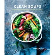 Clean Soups Simple, Nourishing Recipes for Health and Vitality [A Cookbook] by Katz, Rebecca; Edelson, Mat, 9780399578250