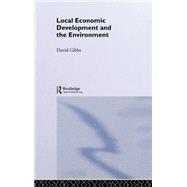 Local Economic Development and the Environment by Gibbs,David, 9780415168250