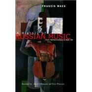 A History of Russian Music by Maes, Francis; Pomerans, Arnold J.; Pomerans, Erica, 9780520248250