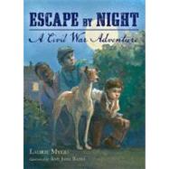 Escape by Night A Civil War Adventure by Myers, Laurie; Bates, Amy June, 9780805088250