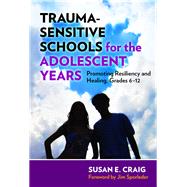 Trauma-sensitive Schools for the Adolescent Years by Craig, Susan E.; Sporleder, Jim, 9780807758250