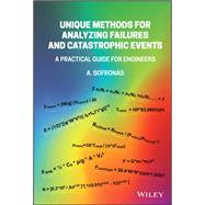 Unique Methods for Analyzing Failures and Catastrophic Events A Practical Guide for Engineers by Sofronas, Anthony, 9781119748250