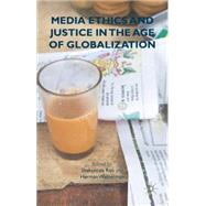 Media Ethics and Justice in the Age of Globalization by Rao, Shakuntala; Wasserman, Herman, 9781137498250