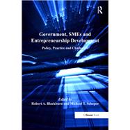 Government, SMEs and Entrepreneurship Development: Policy, Practice and Challenges by Blackburn,Robert A., 9781138248250