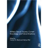 Military Sexual Trauma: Current Knowledge and Future Directions by Allard; Carolyn B., 9781138798250