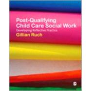 Post-Qualifying Child Care Social Work : Developing Reflective Practice by Gillian Ruch, 9781412928250