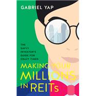Making Your Millions in REITs Important lessons from COVID-19 by Yap, Gabriel, 9789814928250
