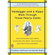 Heidegger and a Hippo Walk Through Those Pearly Gates by Cathcart, Thomas, 9780143118251