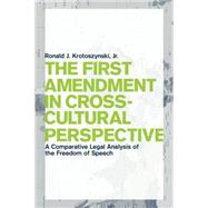 The First Amendment in Cross-cultural Perspective by Krotoszynski, Ronald J., 9780814748251