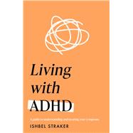 Living Life with ADHD A guide to understanding and treating your symptoms by Straker, Ishbel, 9781035418251