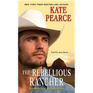The Rebellious Rancher by Pearce, Kate, 9781420148251