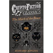 The Mark of the Beast (Cryptofiction Classics) by Rudyard Kipling, 9781473308251