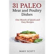 31 Paleo Meat and Poultry Dishes by Scott, Mary R.; Warren, William, 9781500958251