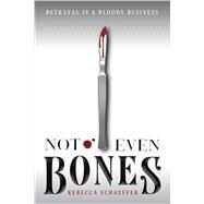 Not Even Bones by Schaeffer, Rebecca, 9780358108252