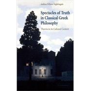 Spectacles of Truth in Classical Greek Philosophy: Theoria in its Cultural Context by Andrea Wilson Nightingale, 9780521838252