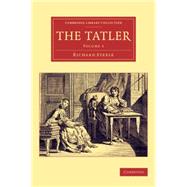 The Tatler by Steele, Richard; Addison, Joseph, 9781108078252