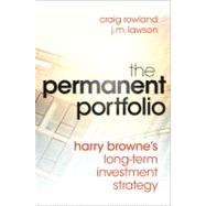The Permanent Portfolio Harry Browne's Long-Term Investment Strategy by Rowland, Craig; Lawson, J. M., 9781118288252