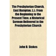 The Presbyterian Church, East Hampton, L.i. by Stokes, John D.; Bobbs-merrill Company, 9781154448252