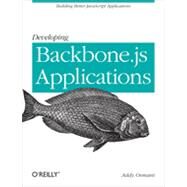 Developing Backbone.js Applications by Osmani, Addy, 9781449328252
