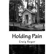 Holding Pain by Reger, Craig, 9781501008252